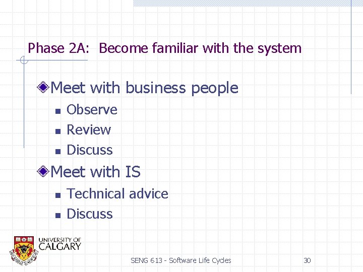 Phase 2 A: Become familiar with the system Meet with business people n n