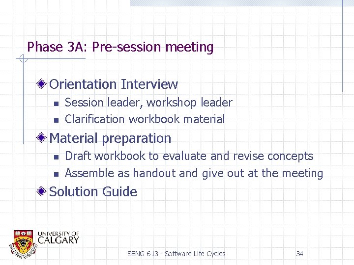 Phase 3 A: Pre-session meeting Orientation Interview n n Session leader, workshop leader Clarification