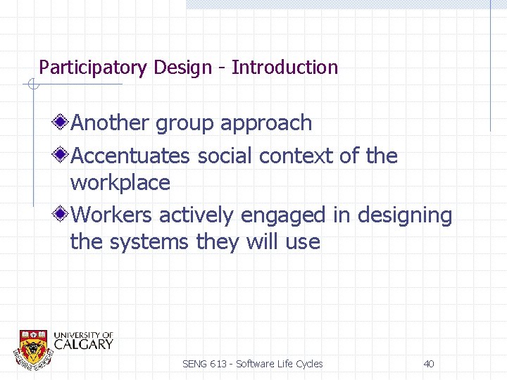 Participatory Design - Introduction Another group approach Accentuates social context of the workplace Workers
