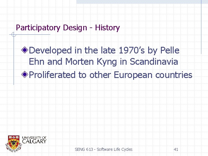 Participatory Design - History Developed in the late 1970’s by Pelle Ehn and Morten