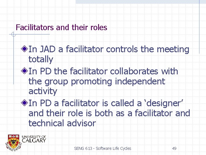 Facilitators and their roles In JAD a facilitator controls the meeting totally In PD