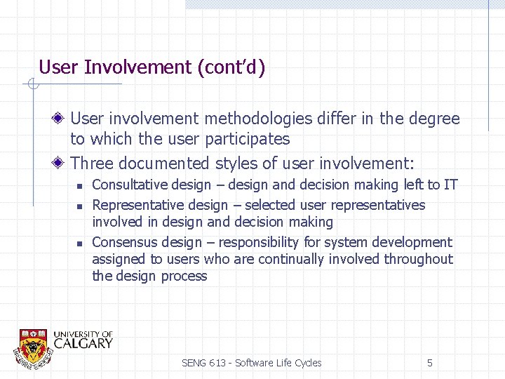 User Involvement (cont’d) User involvement methodologies differ in the degree to which the user