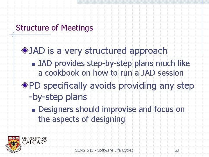 Structure of Meetings JAD is a very structured approach n JAD provides step-by-step plans