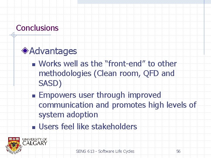 Conclusions Advantages n n n Works well as the “front-end” to other methodologies (Clean