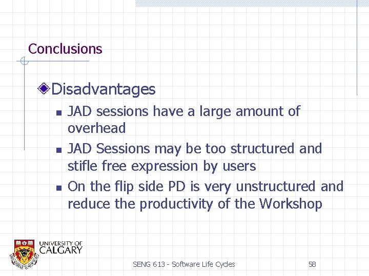 Conclusions Disadvantages n n n JAD sessions have a large amount of overhead JAD