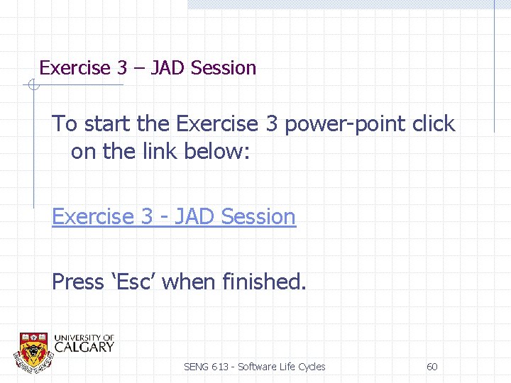 Exercise 3 – JAD Session To start the Exercise 3 power-point click on the