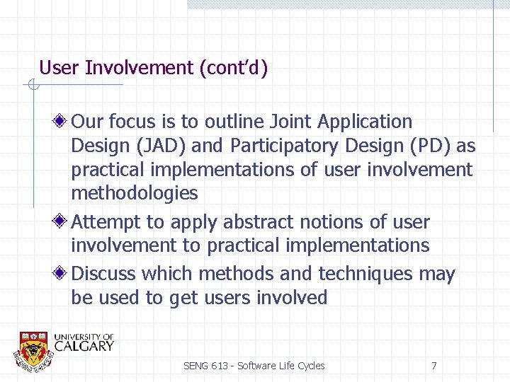 User Involvement (cont’d) Our focus is to outline Joint Application Design (JAD) and Participatory