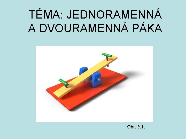 TÉMA: JEDNORAMENNÁ A DVOURAMENNÁ PÁKA Obr. č. 1. 