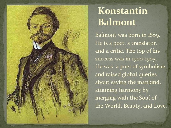 Konstantin Balmont was born in 1869. He is a poet, a translator, and a