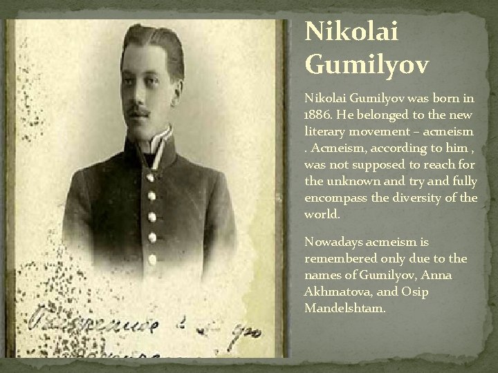 Nikolai Gumilyov was born in 1886. He belonged to the new literary movement –