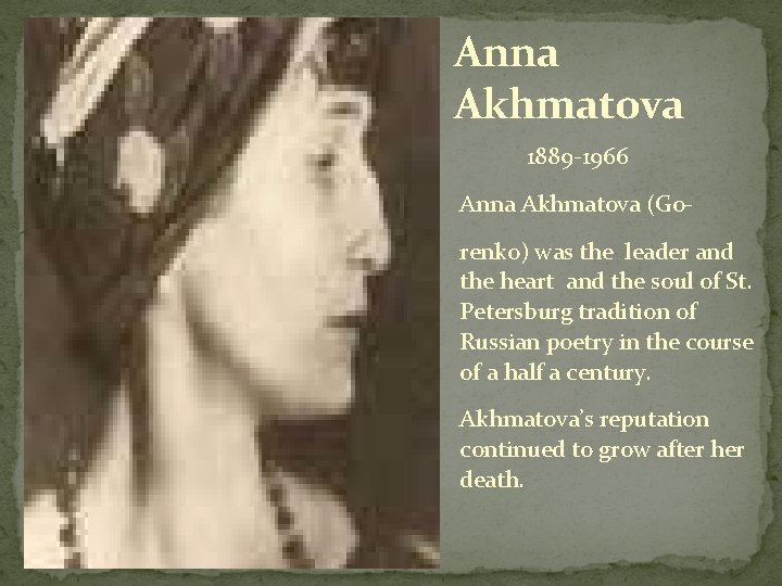 Anna Akhmatova 1889 -1966 Anna Akhmatova (Gorenko) was the leader and the heart and