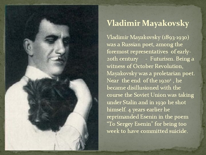 Vladimir Mayakovsky (1893 -1930) was a Russian poet, among the foremost representatives of early