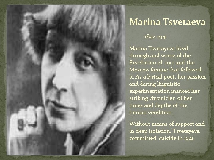 Marina Tsvetaeva 1892 -1941 Marina Tsvetayeva lived through and wrote of the Revolution of