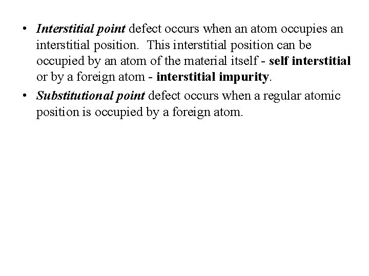  • Interstitial point defect occurs when an atom occupies an interstitial position. This