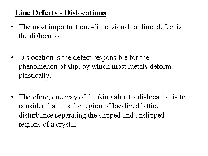 Line Defects - Dislocations • The most important one-dimensional, or line, defect is the