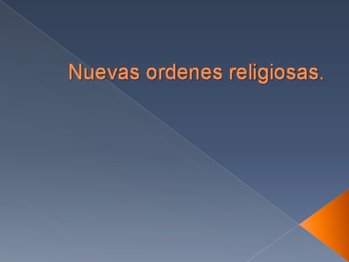 Nuevas ordenes religiosas. 