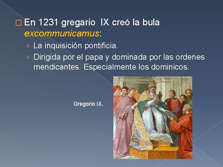� En 1231 gregario IX creó la bula excommunicamus: › La inquisición pontificia. ›