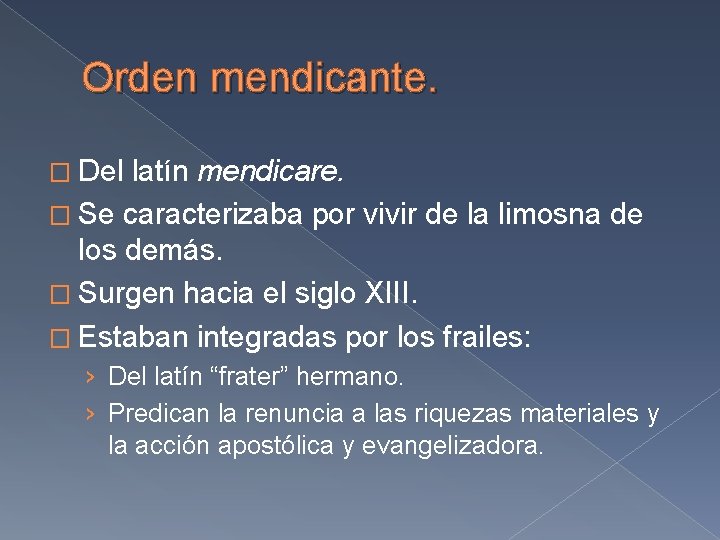 Orden mendicante. � Del latín mendicare. � Se caracterizaba por vivir de la limosna
