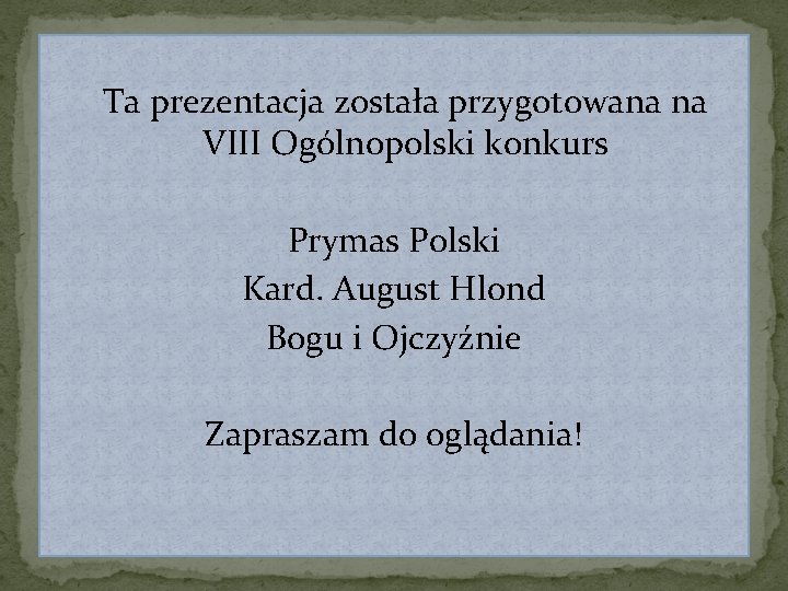 Ta prezentacja została przygotowana na VIII Ogólnopolski konkurs Prymas Polski Kard. August Hlond Bogu