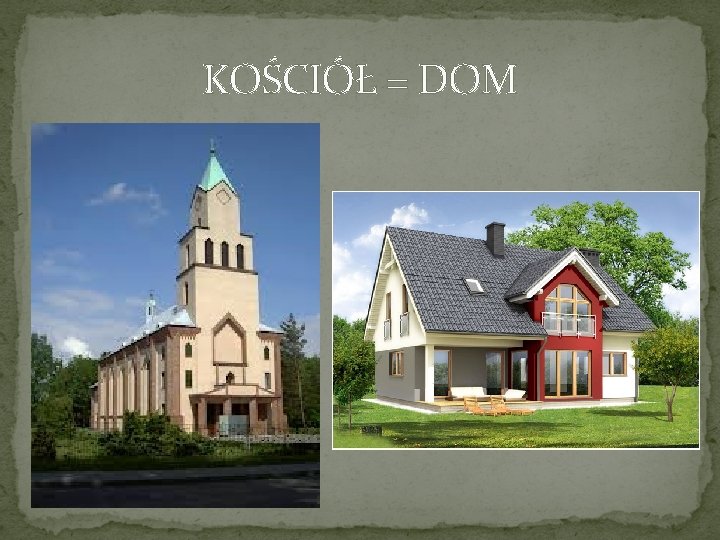 KOŚCIÓŁ = DOM 