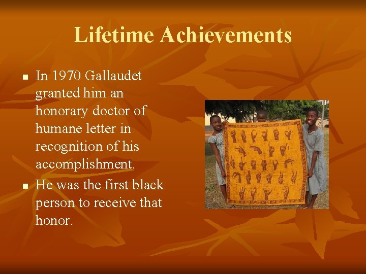 Lifetime Achievements n n In 1970 Gallaudet granted him an honorary doctor of humane