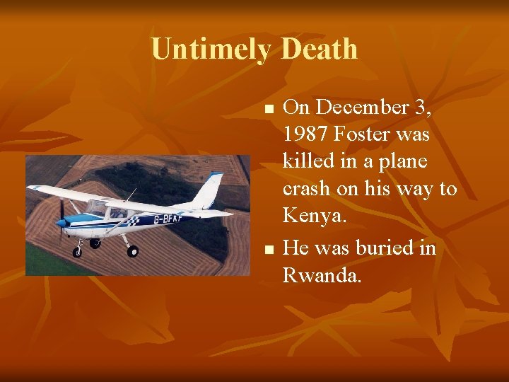 Untimely Death n n On December 3, 1987 Foster was killed in a plane