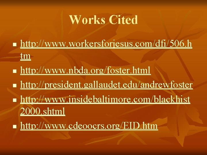 Works Cited http: //www. workersforjesus. com/dfi/506. h tm n http: //www. nbda. org/foster. html