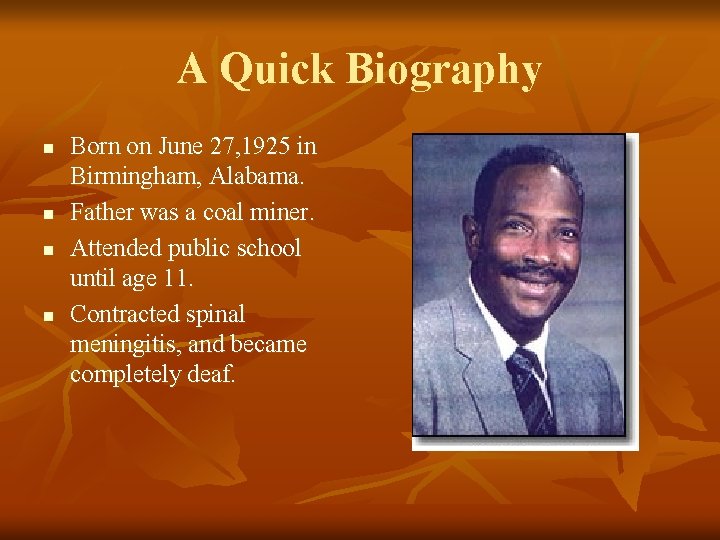 A Quick Biography n n Born on June 27, 1925 in Birmingham, Alabama. Father