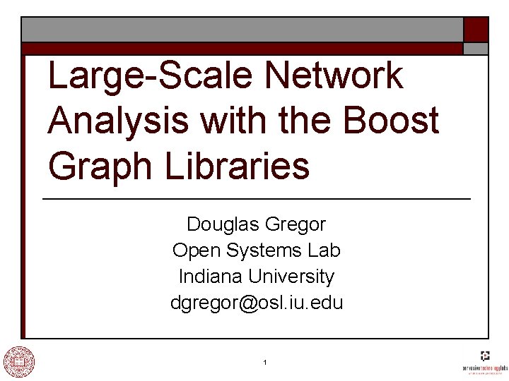 Large-Scale Network Analysis with the Boost Graph Libraries Douglas Gregor Open Systems Lab Indiana