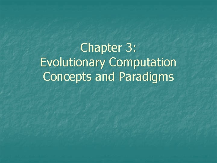 Chapter 3: Evolutionary Computation Concepts and Paradigms 