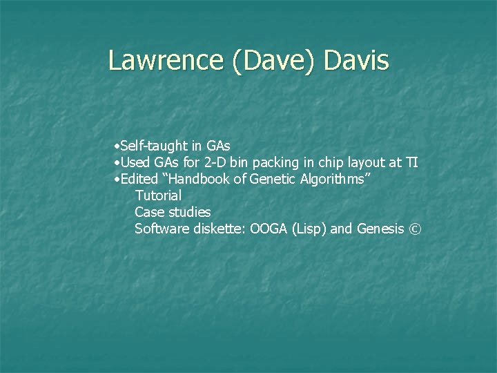 Lawrence (Dave) Davis • Self-taught in GAs • Used GAs for 2 -D bin