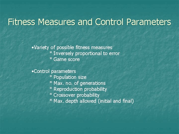 Fitness Measures and Control Parameters • Variety of possible fitness measures * Inversely proportional