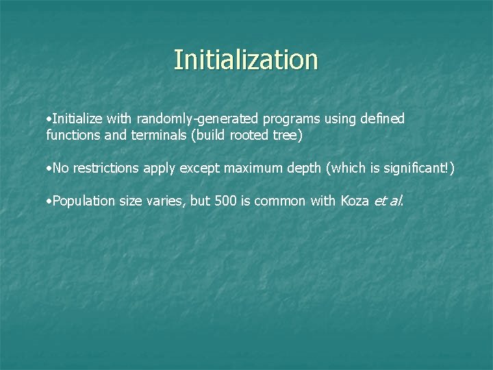 Initialization • Initialize with randomly-generated programs using defined functions and terminals (build rooted tree)