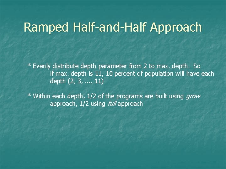 Ramped Half-and-Half Approach * Evenly distribute depth parameter from 2 to max. depth. So