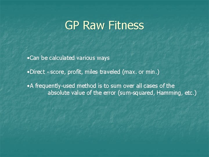 GP Raw Fitness • Can be calculated various ways • Direct - score, profit,