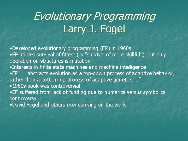 Evolutionary Programming Larry J. Fogel • Developed evolutionary programming (EP) in 1960 s •
