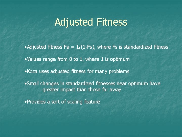 Adjusted Fitness • Adjusted fitness Fa = 1/(1 -Fs), where Fs is standardized fitness