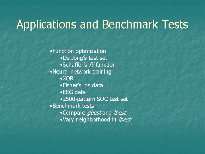 Applications and Benchmark Tests • Function optimization • De Jong’s test set • Schaffer’s