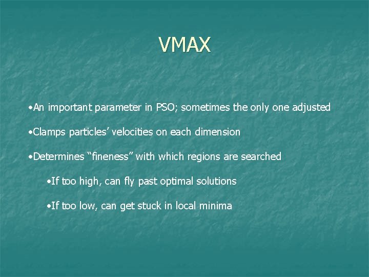 VMAX • An important parameter in PSO; sometimes the only one adjusted • Clamps