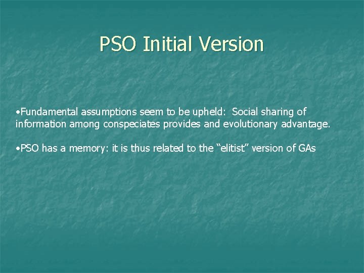 PSO Initial Version • Fundamental assumptions seem to be upheld: Social sharing of information