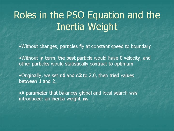 Roles in the PSO Equation and the Inertia Weight • Without changes, particles fly