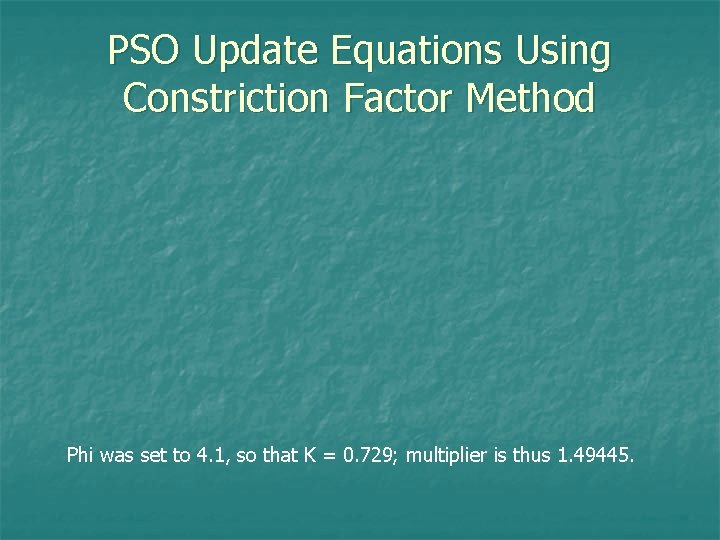 PSO Update Equations Using Constriction Factor Method Phi was set to 4. 1, so