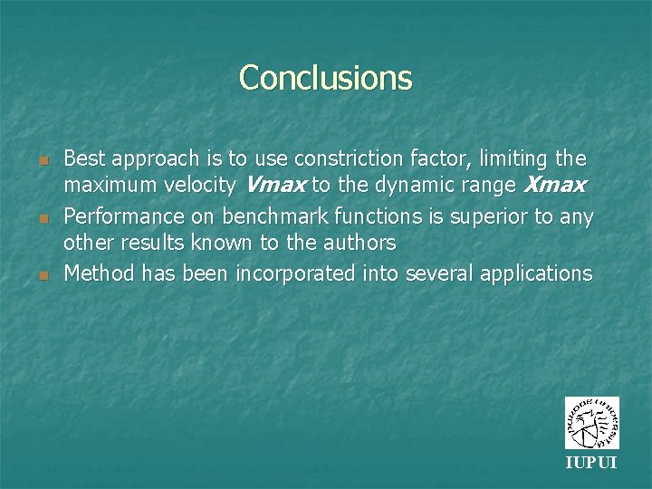 Conclusions n n n Best approach is to use constriction factor, limiting the maximum