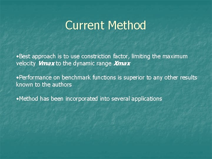 Current Method • Best approach is to use constriction factor, limiting the maximum velocity