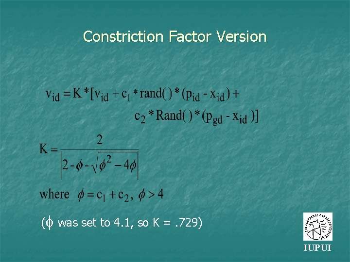 Constriction Factor Version ( was set to 4. 1, so K =. 729) IUPUI