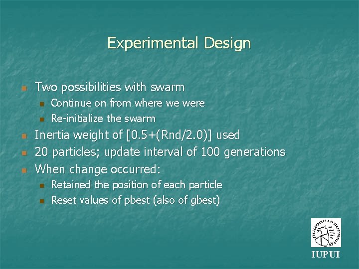Experimental Design n Two possibilities with swarm n n n Continue on from where