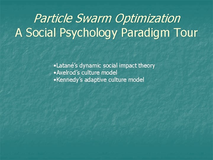 Particle Swarm Optimization A Social Psychology Paradigm Tour • Latané’s dynamic social impact theory