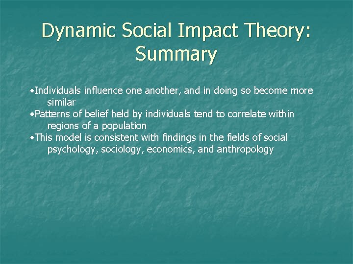 Dynamic Social Impact Theory: Summary • Individuals influence one another, and in doing so