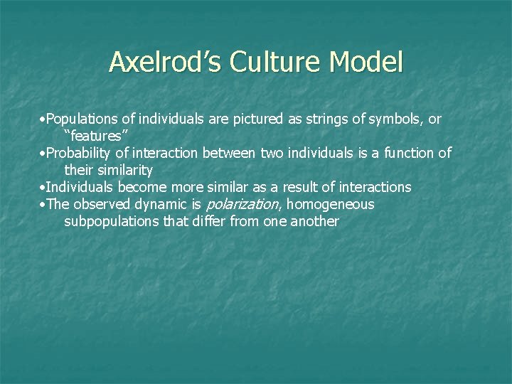 Axelrod’s Culture Model • Populations of individuals are pictured as strings of symbols, or