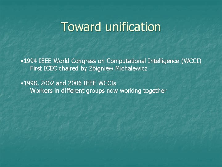 Toward unification • 1994 IEEE World Congress on Computational Intelligence (WCCI) First ICEC chaired